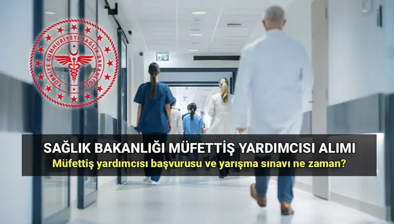 Sağlık Bakanlığı Müfettiş Yardımcısı Alımı: Tüm Detaylar ve Başvuru Tarihleri